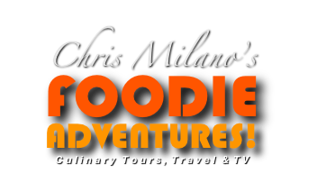 Chris Milano’s
FOODIE
ADVENTURES!
Culinary Tours, Travel & TV