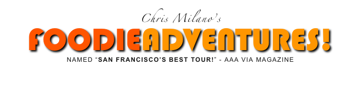 Chris Milano’s
FOODIEADVENTURES!
NAMED “SAN FRANCISCO’S BEST TOUR!” - AAA VIA MAGAZINE